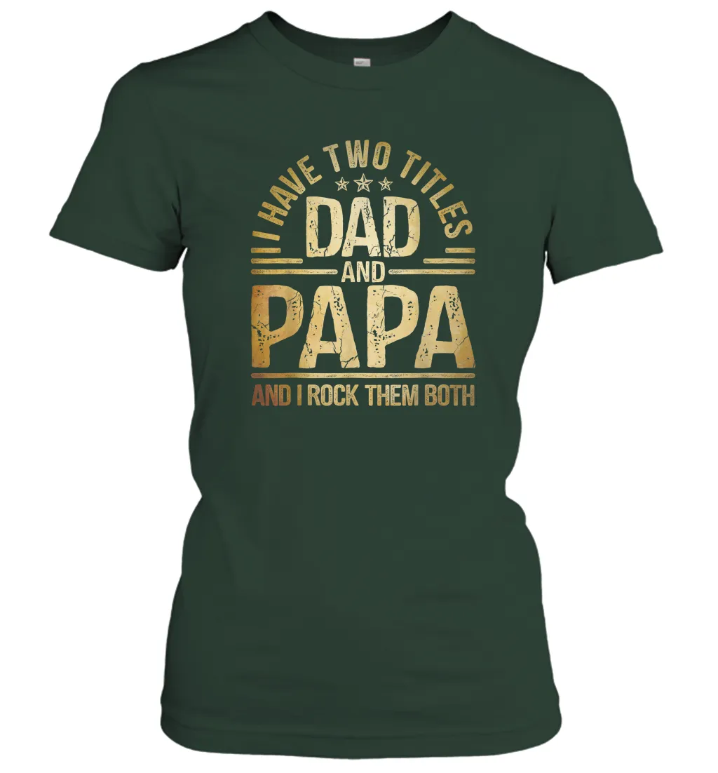 Mens I Have Two Titles Dad And Papa And I Rock Them Both Vintage Women Cotton T-Shirt